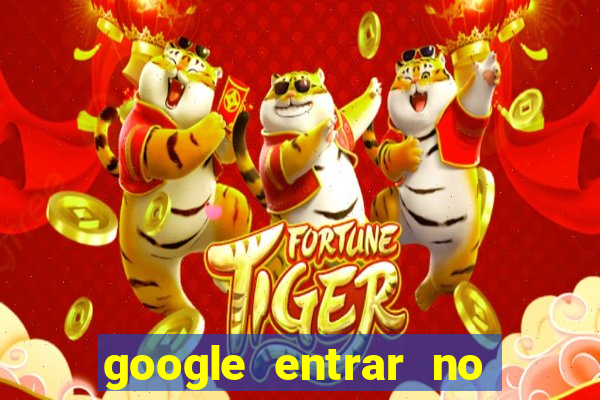 google entrar no jogo de c****